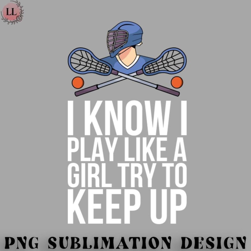 KY070723095641-Hockey PNG I Know I Play Like A Girl Try To Keep Up.jpg