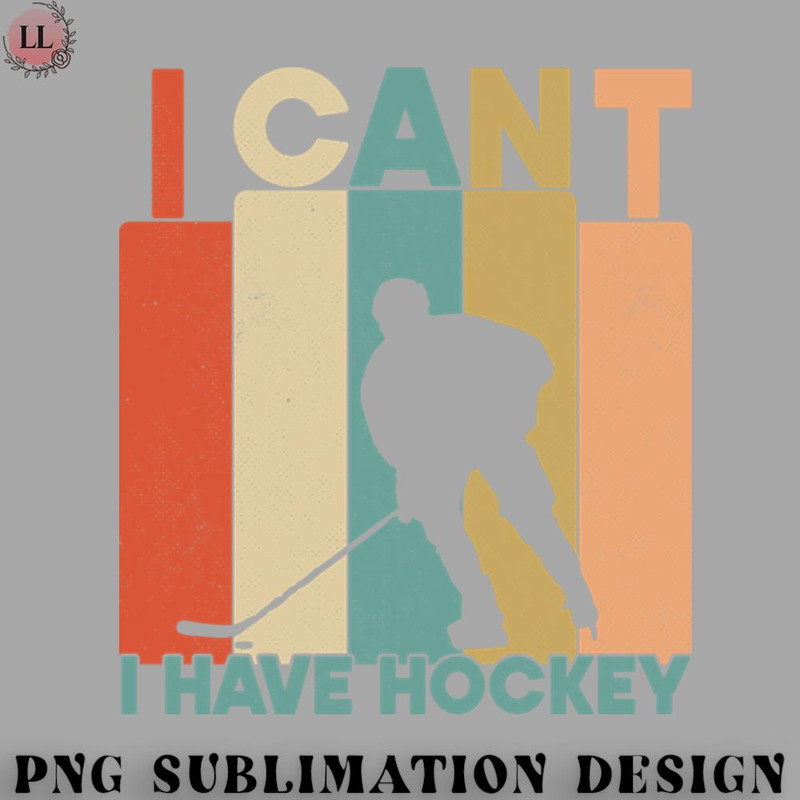 KY07072309569-Hockey PNG I Cant I Have Hockey Funny Gift For Hockey Lovers.jpg