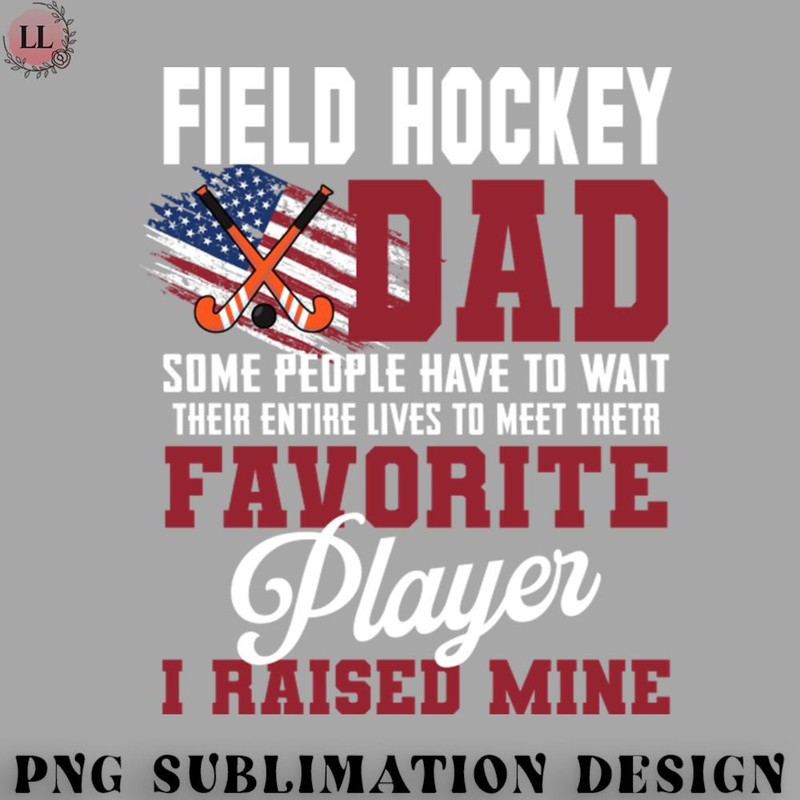 HC0707230953422-Hockey PNG Field hockey Dad Some People Have To Wait Their Entire Lives.jpg