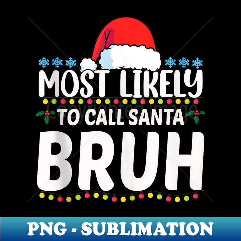MN-30042_Most Likely To Call Santa Bruh Family Crew Christmas 2037.jpg