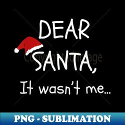 Dear Santa It Wasn't Me Funny Family Photo Christmas Party - Sublimation-Ready PNG File - Perfect for Sublimation Art