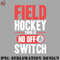 HC0707230953435-Hockey PNG Field Hockey Field Hockey There Is No Off Switch.jpg