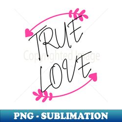 True love - Instant Sublimation Digital Download - Vibrant and Eye-Catching Typography