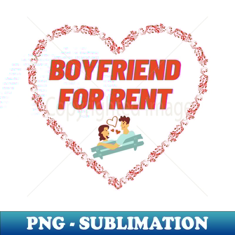 Boyfriend For Rent - High-Resolution PNG Sublimation File - | Inspire ...