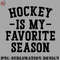 KE0707230955188-Hockey PNG Hockey Is My Favorite Season.jpg