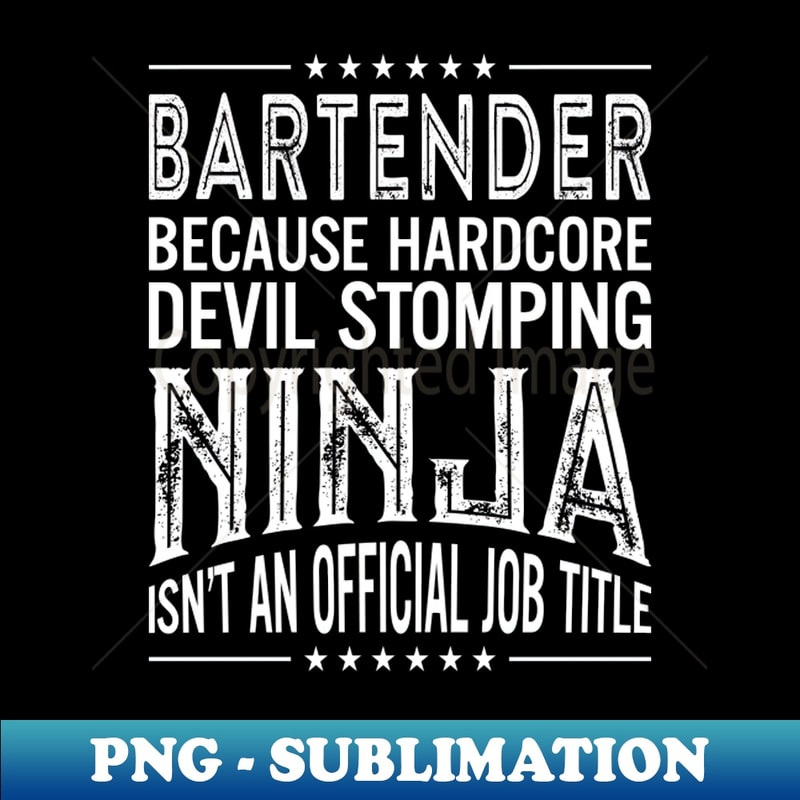 OE-3535_Bartender Because Hardcore Devil Stomping Ninja Isnt An Official Job Title 5738.jpg
