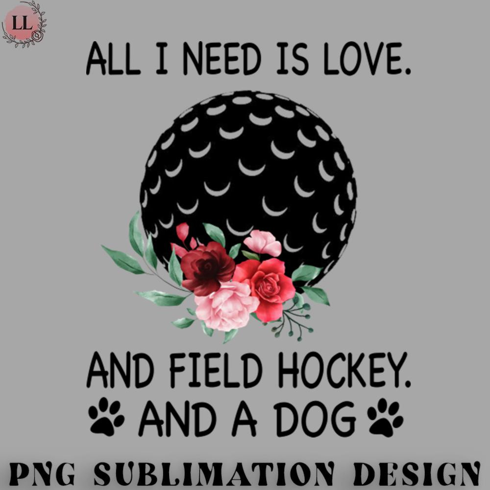 HK0707230950176-Hockey PNG All I Need Is Love And Field hockey And A Dog.jpg