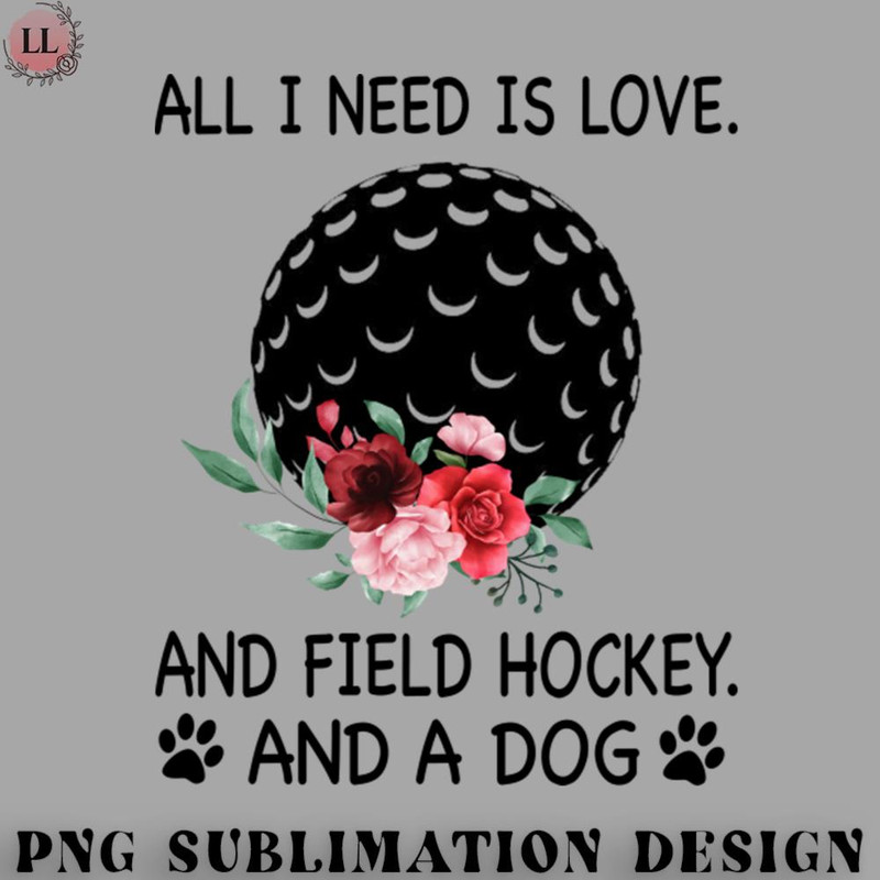 HK0707230950176-Hockey PNG All I Need Is Love And Field hockey And A Dog.jpg