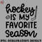 KE0707230955209-Hockey PNG Hockey Is My Favorite Season Ice Hockey Field Hockey Cute Funny.jpg