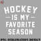 KE0707230955214-Hockey PNG Hockey Is My Favorite Season Vintage Distressed.jpg
