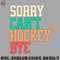 HE0707230954127-Hockey PNG Funny hockey Sorry Cant hockey Bye hockey.jpg