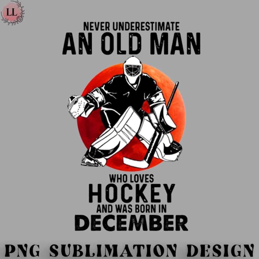 HY0707230951450-Hockey PNG December Man Never Underestimate An Old Man Who Loves Hockey.jpg