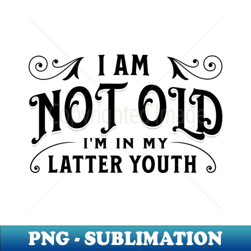 TR-21934_I am not old Im in my latter youth 6048.jpg