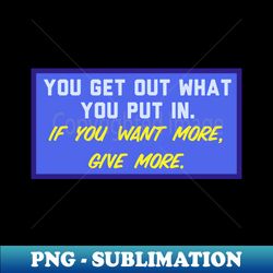 Give more - PNG Sublimation Digital Download - Bring Your Designs to Life