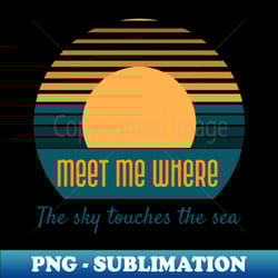 meet me where the sky touches the sea - stylish sublimation digital download - perfect for sublimation mastery