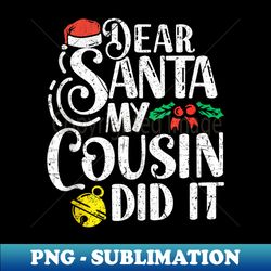 Dear Santa My Cousin Did it Funny Family Christmas Pajamas - Vintage Sublimation PNG Download - Revolutionize Your Designs