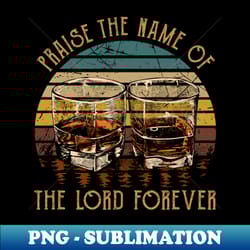 praise the name of the lord forever whisky mug - unique sublimation png download - add a festive touch to every day