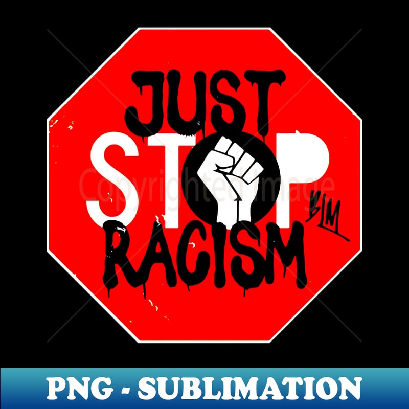 Stop Racism Design Just Stop Racism - PNG Transparent Sublimation Design - Enha | Inspire ...