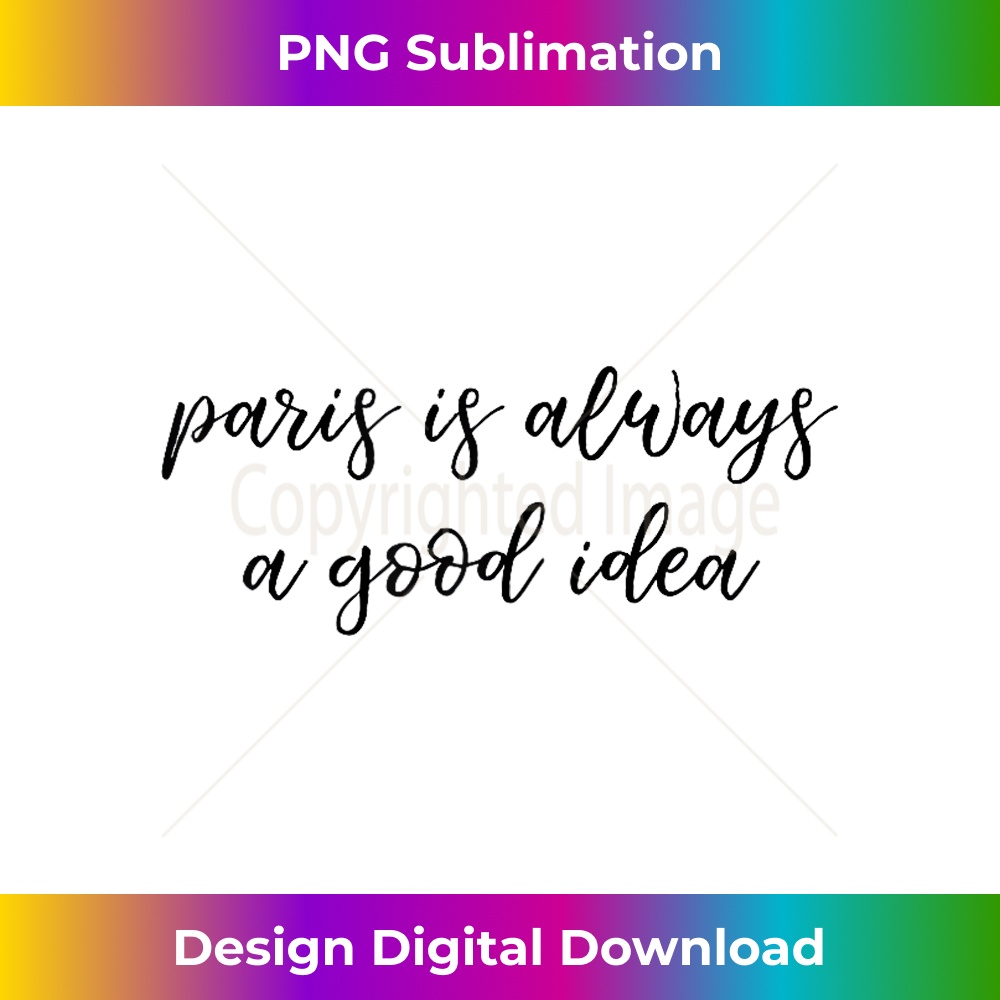 EL-20231128-5427_Paris Is Always A Good Idea Ladies T- Fashion Gift 0767.jpg