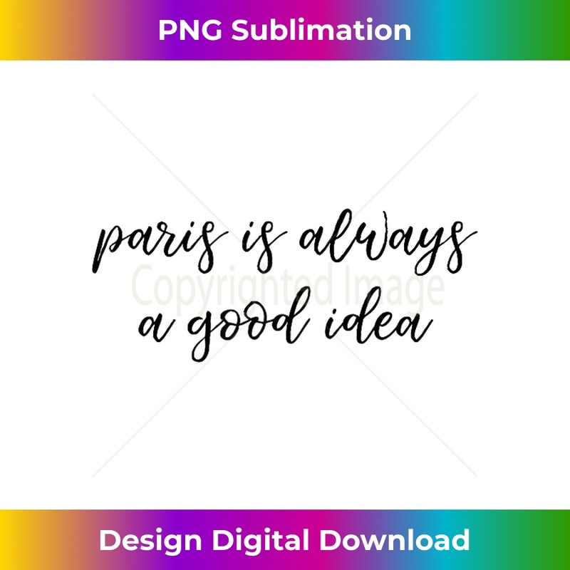 EL-20231128-5427_Paris Is Always A Good Idea Ladies T- Fashion Gift 0767.jpg