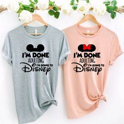 im done adulting shirt im going to disneyworld shirt, disneyworld shirts, adult disney shirt, disneyland shirt, going to