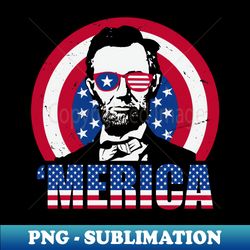 merica abraham lincoln 4th of july usa - sublimation-ready png file - defying the norms