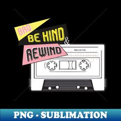 80s flashback bro be kind rewind - png transparent digital download file for sublimation - unlock vibrant sublimation designs