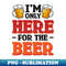 AQ-19545_Im only here for the beer - Funny Hilarious Meme Satire Simple Black and White Beer Lover Gifts Presents Quotes Sayings 9664.jpg