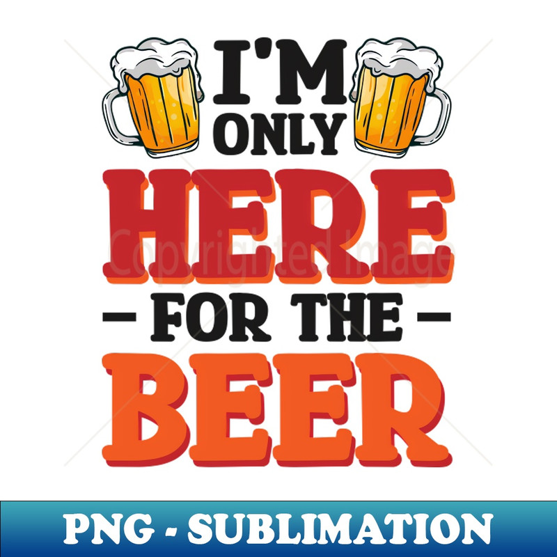 AQ-19545_Im only here for the beer - Funny Hilarious Meme Satire Simple Black and White Beer Lover Gifts Presents Quotes Sayings 9664.jpg