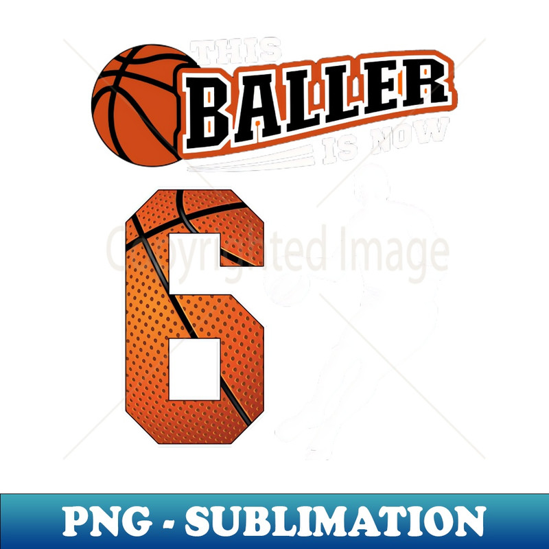 AS-36404_This Basketball Baller Is Now 6 Years Old Happy My Birthday 6640.jpg