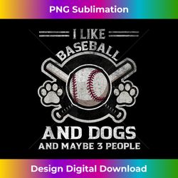 Like Baseball Funny And Dogs And Maybe 3 People Quote - Contemporary PNG Sublimation Design - Crafted for Sublimation Excellence