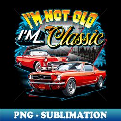 im not old im classic car retro 80s 70s 60s 50s old people - high-resolution png sublimation file - unlock vibrant sublimation designs