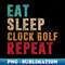 BE-12411_Eat Sleep Clock golf Repeat 9129.jpg