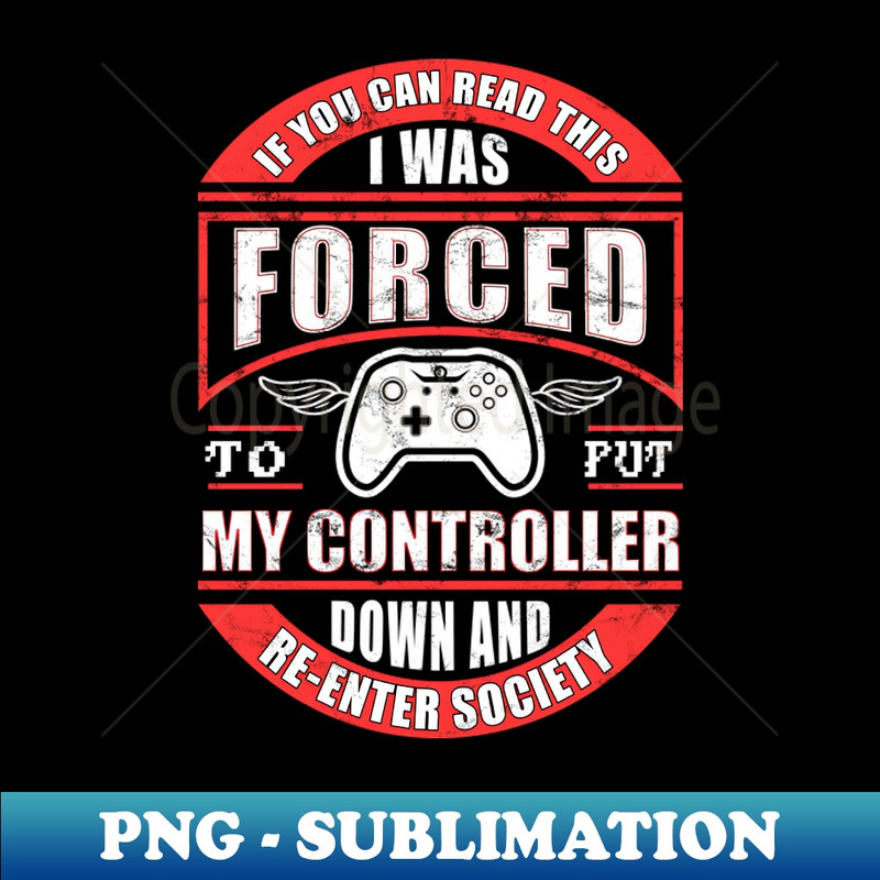 BF-19061_I Was Forced To Put My Controller Down And Re-Enter Society 9531.jpg