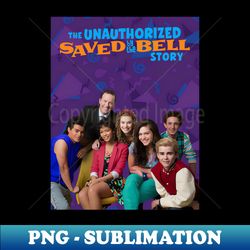 the unauthorized saved by the bell story - unique sublimation png download - revolutionize your designs