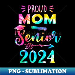 proud mom class of 2024 graduate senior 24 tie dye - sublimation-ready png file - stunning sublimation graphics