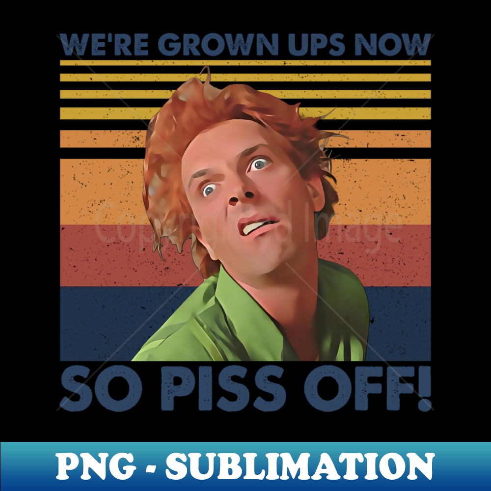 BS-8118_Classic Idea Were Grown Ups Now So Piss Off 7396.jpg