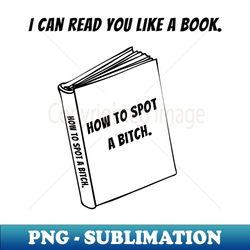 how to spot a bitch - high-quality png sublimation download - instantly transform your sublimation projects