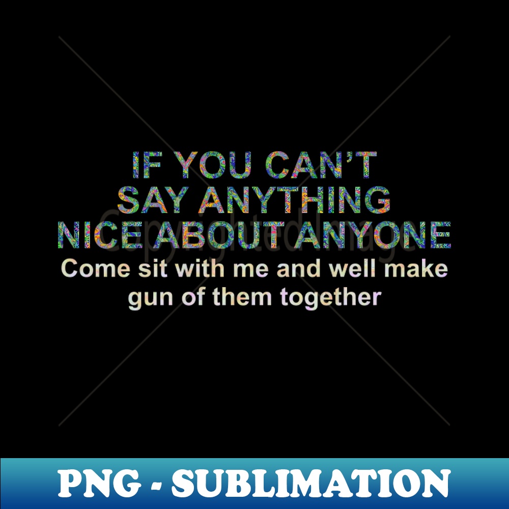 CO-19234_If You Cant Say Anything Nice About Anyone Come Sit With Me 9245.jpg