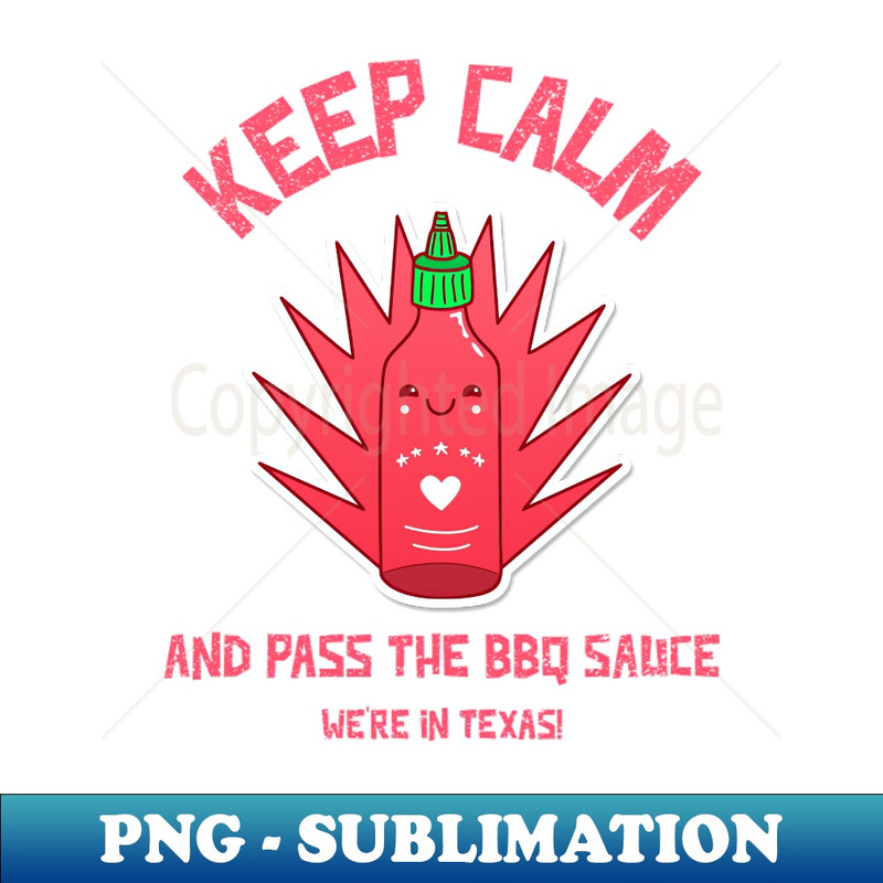 CO-21400_Keep calm and pass the BBQ sauce were in Texas 2477.jpg