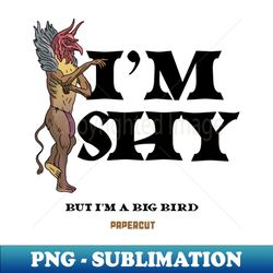 im shi but im a big bird - artistic sublimation digital file - unleash your creativity