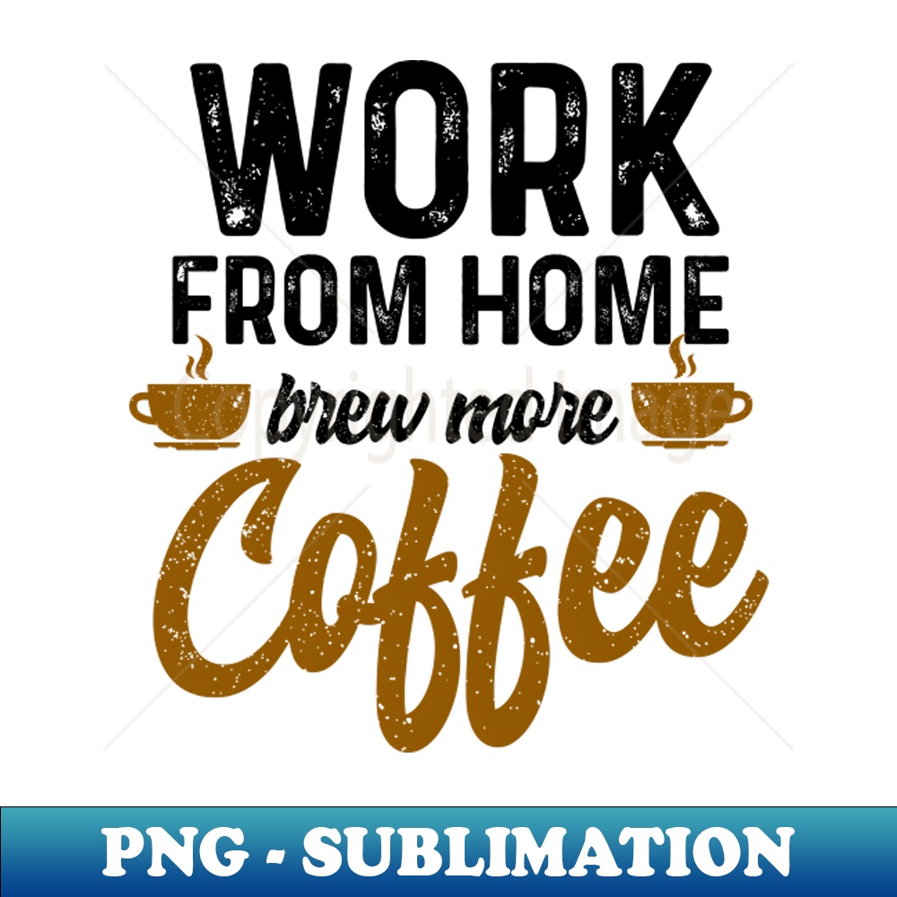 CU-39960_work from home brew more coffee 9739.jpg