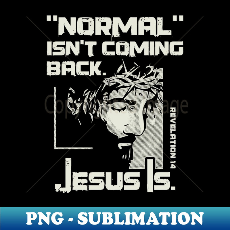 CY-26603_Normal Isnt Coming Back But Jesus Is 6818.jpg