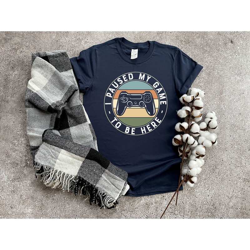 I Paused My Game To Be Here Shirt, Funny Gamer Shirt, Gaming Shirt, Video Game Shirt, Gift For Gamer, Gift For Boyfriend, Funny Gift.jpg