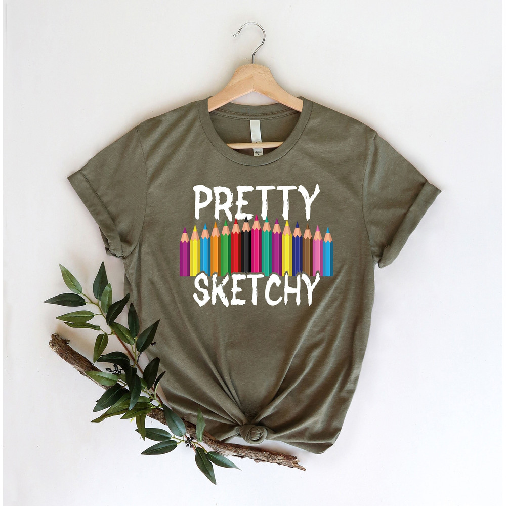 Pretty Sketchy Shirt, Art Lover Shirt, Gift For Teacher, Art Shirt, Artist Shirt, Gift For Artist, Art Teacher Shirt, Art Lover Gift.jpg