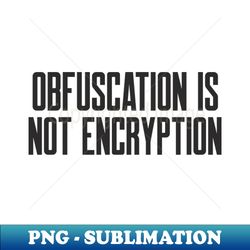 cybersecurity cryptography obfuscation is not encryption - premium png sublimation file - perfect for creative projects