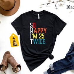 so happy im 25 twice shirt, funny 50th birthday shirt, vintage 1973 shirt, 50th birthday shirt, birthday trip shirt, fun
