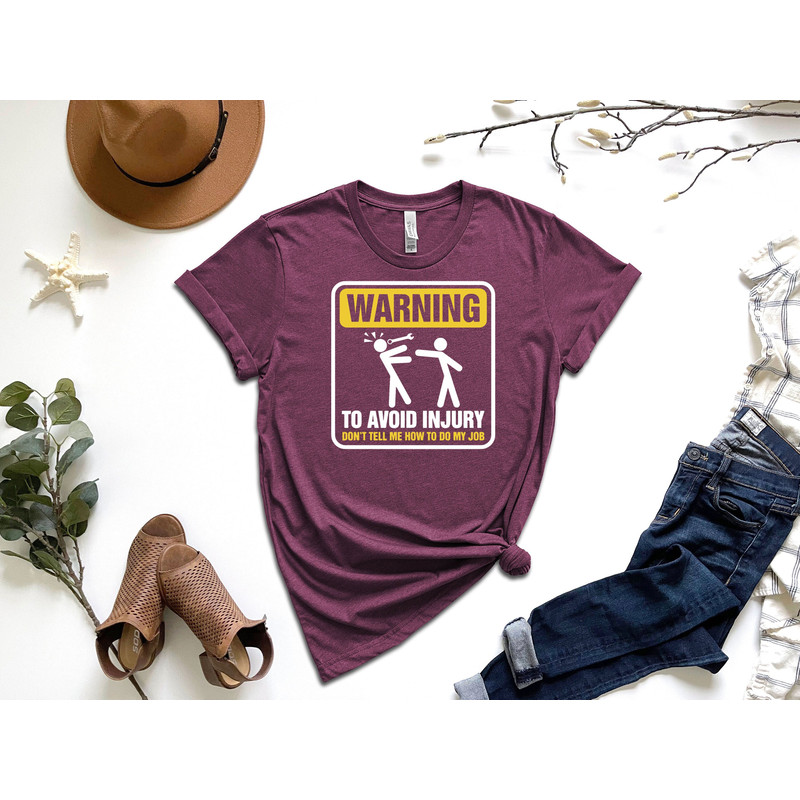Waring To Avoid Injury Don't Tell Me How To Do My Job Shirt, Warning Shirt, Construction Shirt, Mechanic Shirt, Sarcastic Shirt,Gift For Dad.jpg