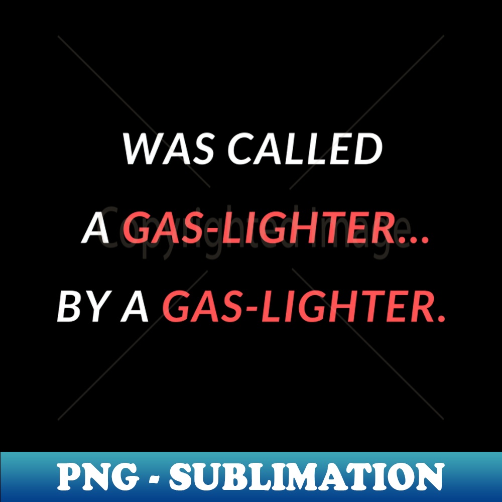 DM-15211_Gaslighters Favourite Quote 6771.jpg