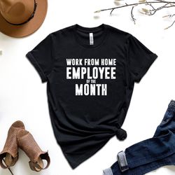 work from home employee of the month shirt, work from home shirt, home office shirt, remote shirt, job shirt, remote wor